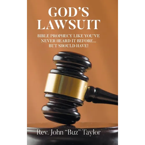God's Lawsuit: Bible Prophecy Like You've Never Heard it Before... But Should Have!