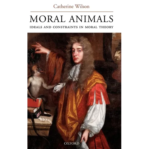 Moral Animals: Ideals and Constraints in Moral Theory
