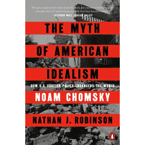 The Myth of American Idealism: How U.S. Foreign Policy Endangers the World