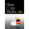 How Color Works: Color Theory in the Twenty-First Century