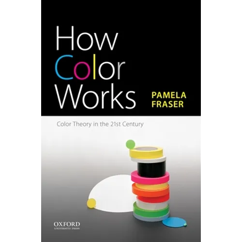How Color Works: Color Theory in the Twenty-First Century