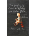 The Beginner's Guide to Winning the Nobel Prize: Advice for Young Scientists