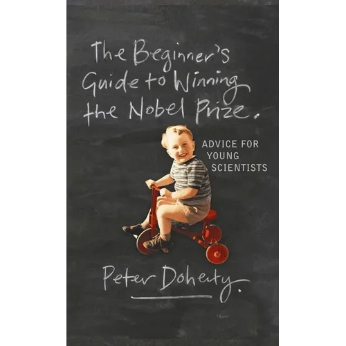 The Beginner's Guide to Winning the Nobel Prize: Advice for Young Scientists