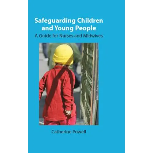 Safeguarding Children and Young People: A Guide for Nurses and Midwives