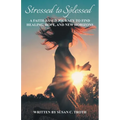 Stressed to Splessed: A faith-based journey to find healing, hope, and new horizons