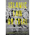 Islamic Law on Trial: Contesting Colonial Power in British India
