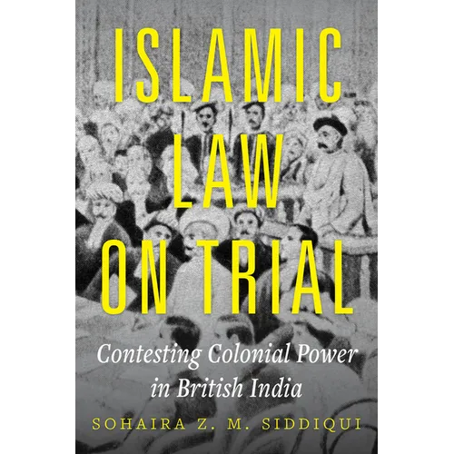 Islamic Law on Trial: Contesting Colonial Power in British India