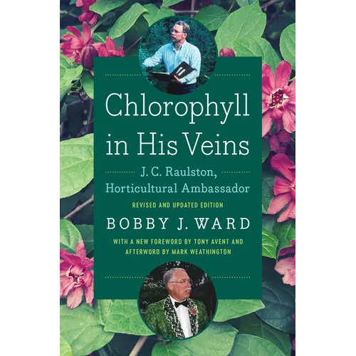 Chlorophyll in His Veins: J. C. Raulston, Horticultural Ambassador