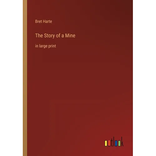 The Story of a Mine: in large print