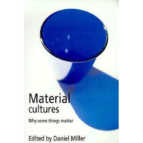 Material Cultures: Why Some Things Matter