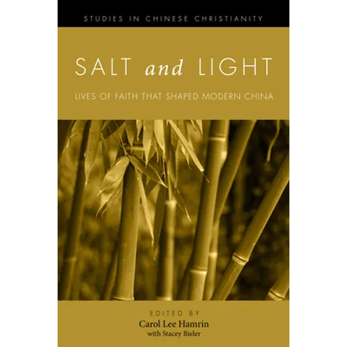 Salt and Light, Volume 1: Lives of Faith That Shaped Modern China