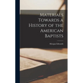 Materials Towards a History of the American Baptists