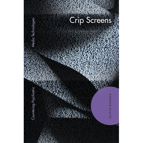 Crip Screens: Countering Psychiatric Media Technologies
