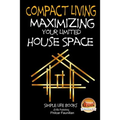 Compact Living - Maximizing Your Limited House Space