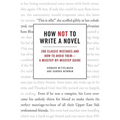 How Not to Write a Novel: 200 Classic Mistakes and How to Avoid Them--A Misstep-By-Misstep Guide