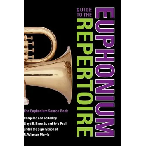 Guide to the Euphonium Repertoire: The Euphonium Source Book
