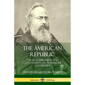 The American Republic: The US Government and Constitution; its Tendencies and Destiny