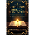 Orthodox Biblical Hermeneutics: Interpreting Scripture with Reverence and Precision