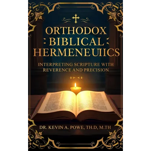 Orthodox Biblical Hermeneutics: Interpreting Scripture with Reverence and Precision