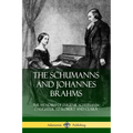 The Schumanns and Johannes Brahms: The Memoirs of Eugenie Schumann, Daughter to Robert and Clara