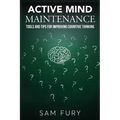 Active Mind Maintenance: Tools and Tips for Improving Cognitive Thinking