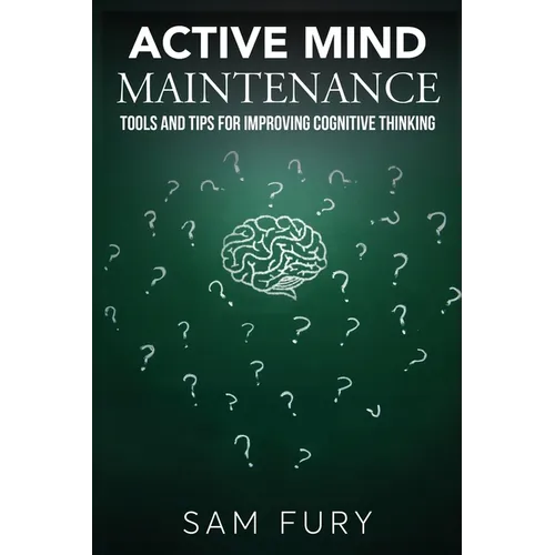 Active Mind Maintenance: Tools and Tips for Improving Cognitive Thinking