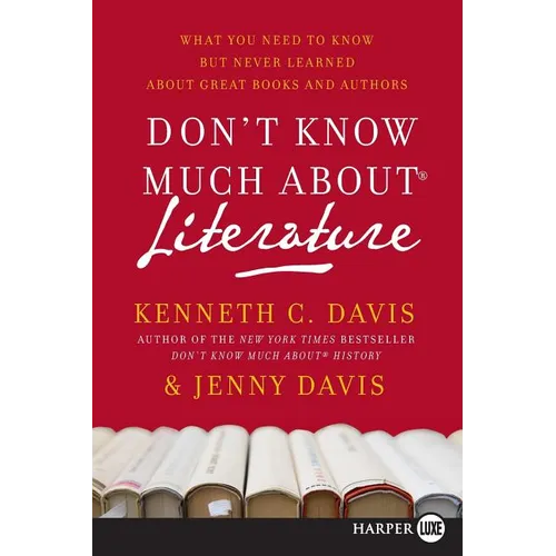 Don't Know Much about Literature: What You Need to Know But Never Learned about Great Books and Authors