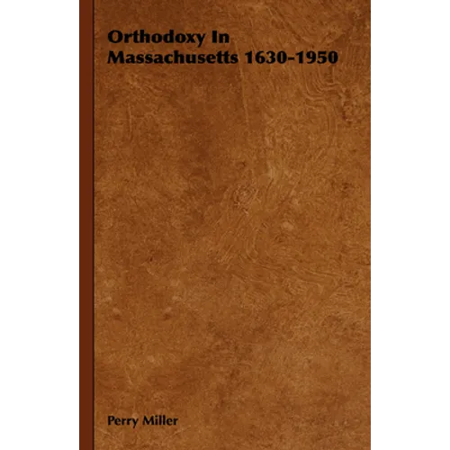 Orthodoxy in Massachusetts 1630-1950