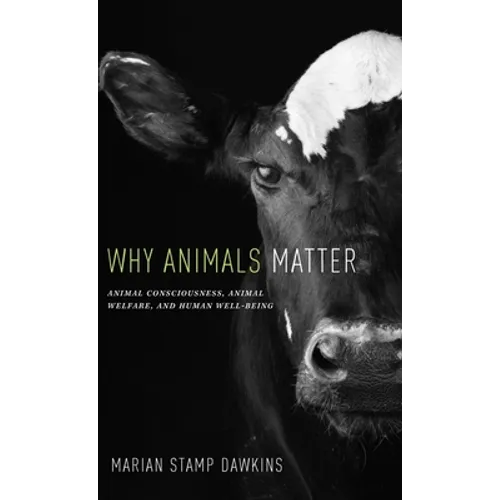 Why Animals Matter: Animal Consciousness, Animal Welfare, and Human Well-Being