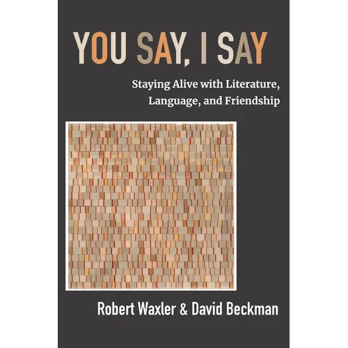 You Say, I Say: Staying Alive with Literature, Language, and Friendship