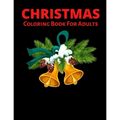 Christmas Coloring Book For Adults: New and Expanded Editions, Ornaments, Christmas Trees, Wreaths, and More!