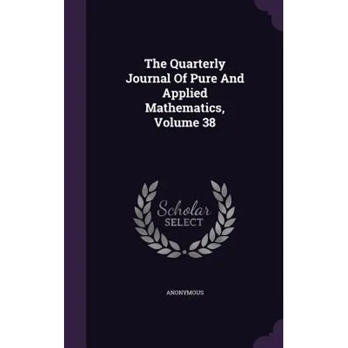The Quarterly Journal Of Pure And Applied Mathematics, Volume 38