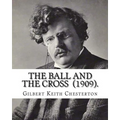 The Ball and the Cross (1909). By: Gilbert Keith Chesterton: Novel (World's classic's)