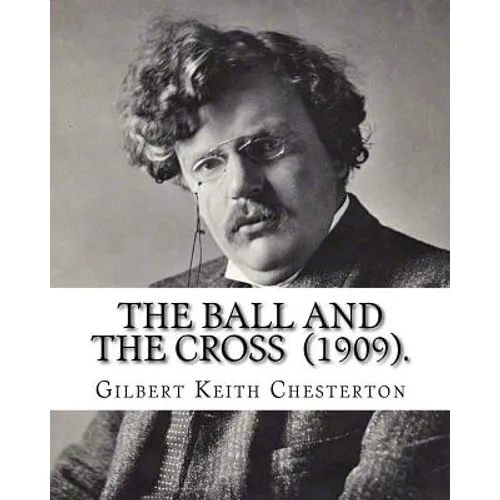 The Ball and the Cross (1909). By: Gilbert Keith Chesterton: Novel (World's classic's)