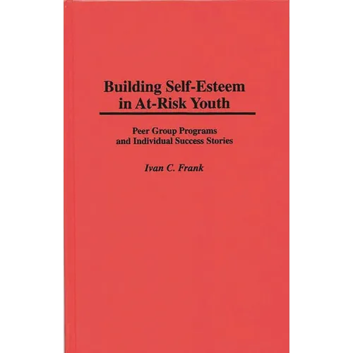 Building Self-Esteem in At-Risk Youth: Peer Group Programs and Individual Success Stories