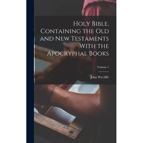 Holy Bible, Containing the Old and New Testaments With the Apocryphal Books; Volume 1