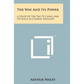 The Way And Its Power: A Study Of The Tao Te Ching And Its Place In Chinese Thought