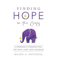Finding Hope in the Crisis: A Therapist'S Perspective on Love, Loss, and Courage