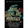 Rocks, Gems, and Minerals: What You Need to Know about Crystals, Gemstones, Agates, and Other Rocks