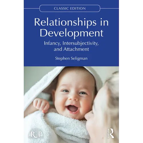 Relationships in Development: Infancy, Intersubjectivity, and Attachment
