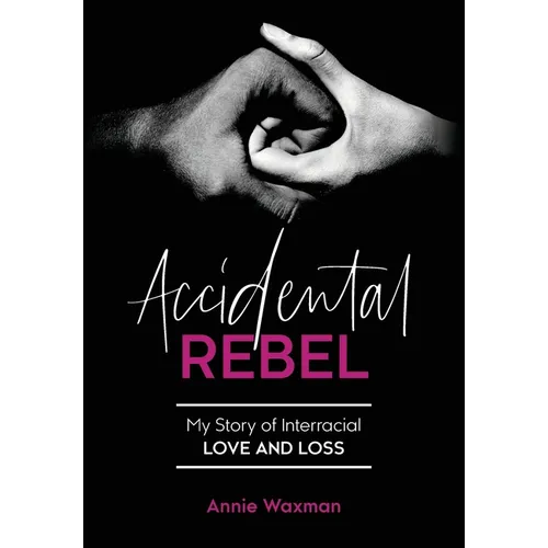Accidental Rebel: My Story of Interracial Love and Loss