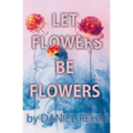 Let Flowers Be Flowers