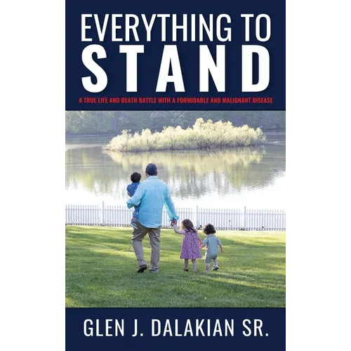 Everything to Stand: A true life and death battle with a formidable and malignant disease