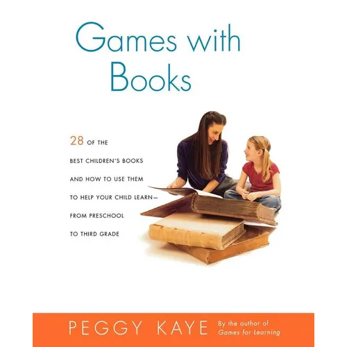 Games with Books: Twenty-Eight of the Best Children's Books and How to Use Them to Help Your Child Learn from Preschool to Third Grade