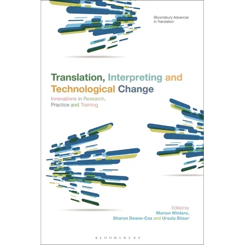 Translation, Interpreting, and Technological Change: Innovations in Research, Practice, and Training