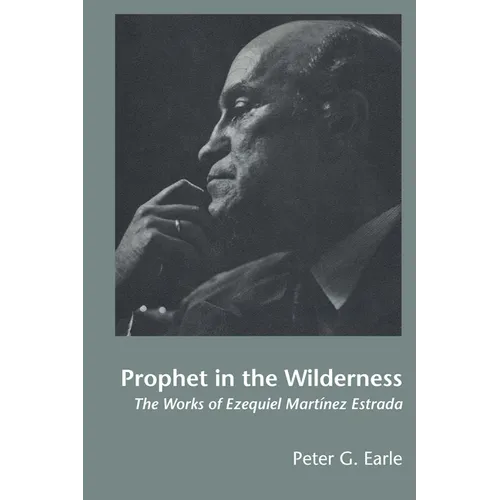 Prophet in the Wilderness: The Works of Ezequiel Martínez Estrada