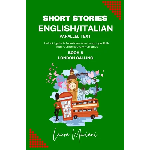 Short Stories in English/Italian - Parallel Text: Unlock Ignite & Transform Your Language Skills with Contemporary Romance