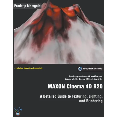 MAXON Cinema 4D R20: A Detailed Guide to Texturing, Lighting, and Rendering