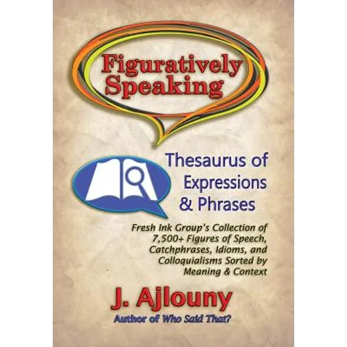 Figuratively Speaking: Thesaurus of Expressions & Phrases