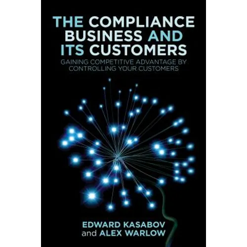 The Compliance Business and Its Customers: Gaining Competitive Advantage by Controlling Your Customers